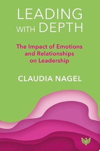 Leading with Depth The Impact of Emotions and Relationships on Leadership