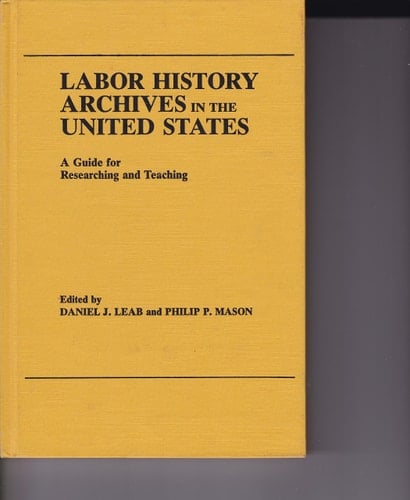 Labor History Archives in the United States: A Guide for Researching and Teaching