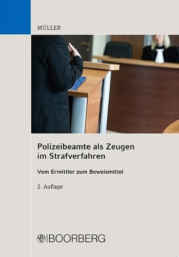 Polizeibeamte als Zeugen im Strafverfahren Vom Ermittler zum Beweismittel
