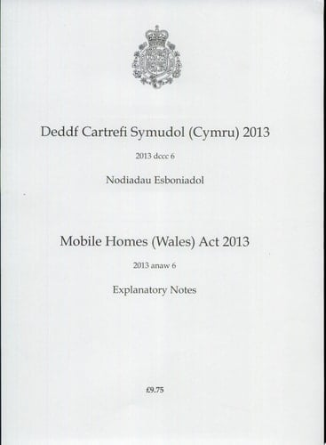 Deddf Cartrefi Symudol (Cymru) 2013: Nodiadau Esboniadol - Mobile Homes (Wales) Act 2013: Explanatory Notes 2013 Anaw 6, Explanatory Notes
