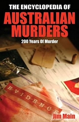 Encyclopedia of Australian Murders 200 Years of Murder