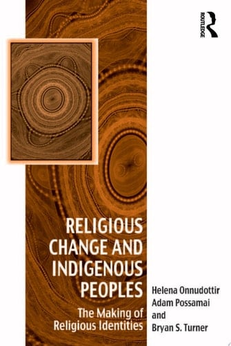 Religious Change and Indigenous Peoples The Making of Religious Identities