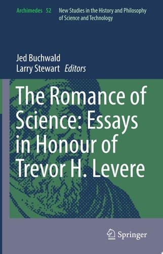 The Romance of Science: Essays in Honour of Trevor H. Levere