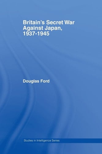 Britain's Secret War Against Japan, 1937-1945