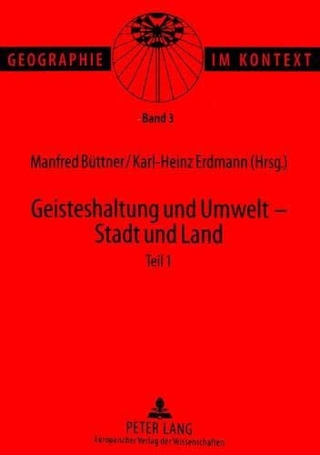 Geisteshaltung und Umwelt Stadt und Land : Beiträge zum Geographentag in Bonn 1997