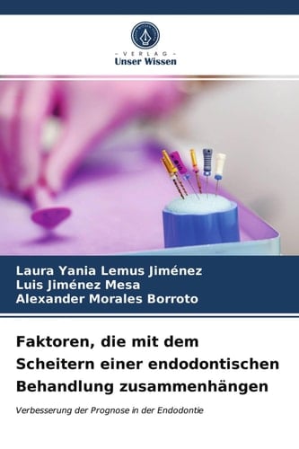 Faktoren, die mit dem Scheitern einer endodontischen Behandlung zusammenhängen: Verbesserung der Prognose in der Endodontie (German Edition)