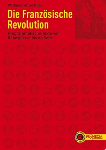 Die Französische Revolution Programmatische Texte von Robespierre bis de Sade