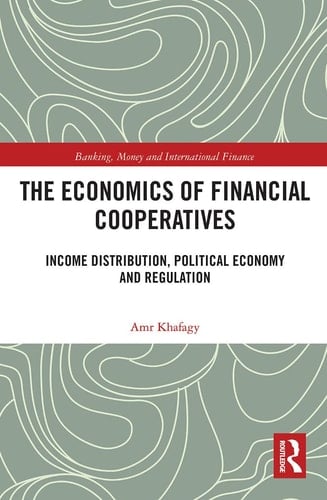 The Economics of Financial Cooperatives Income Distribution, Political Economy and Regulation