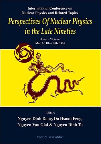 Perspectives of Nuclear Physics in the Late Nineties Hanoi - Vietnam March 14th - 18th, 1994