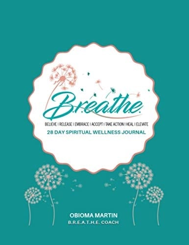 B. R. E. A. T. H. E. Journal 28 Day Spiritual Wealth and Wellness Journal