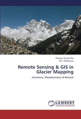 Remote Sensing & GIS in Glacier Mapping Inventory, Morphomtery & Retreat