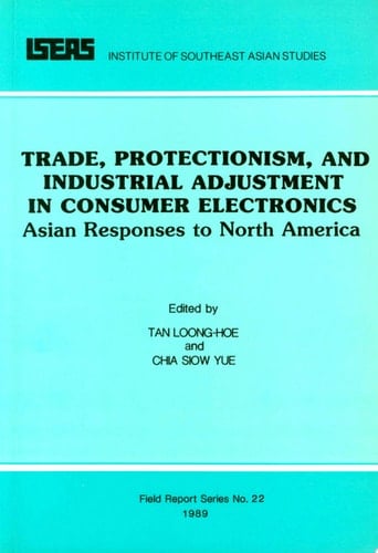 Trade, Protectionism, and Industrial Adjustment in Consumer Electronics Asian Responses to North America