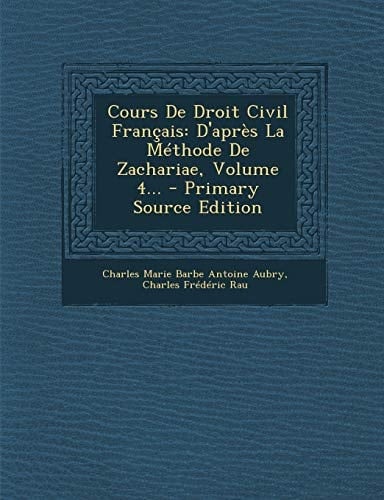 Cours de Droit Civil Français D'Après la Méthode de Zachariae, Volume 4... - Primary Source Edition