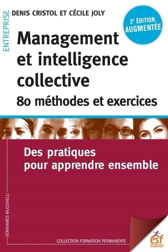 Management et intelligence collective : 80 méthodes et exercices Des pratiques pour apprendre ensemble