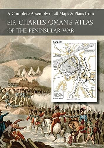 OMAN's ATLAS OF THE PENINSULAR WAR A Complete Colour Assembly of All Maps & Plans from Sir Charles Oman's History of the Peninsular War