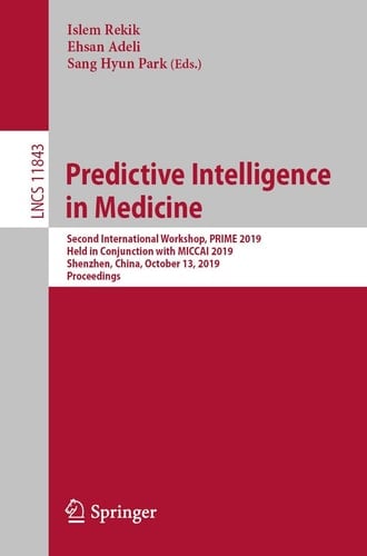 Predictive Intelligence in Medicine Second International Workshop, PRIME 2019, Held in Conjunction with MICCAI 2019, Shenzhen, China, October 13, 2019, Proceedings