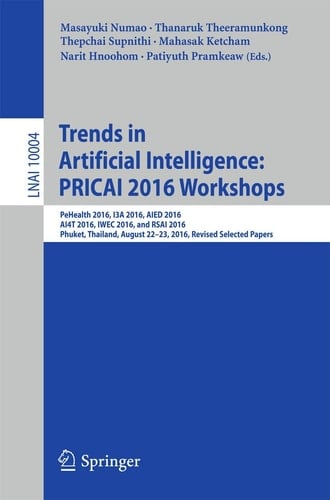 Trends in Artificial Intelligence: PRICAI 2016 Workshops PeHealth 2016, I3A 2016, AIED 2016, AI4T 2016, IWEC 2016, and RSAI 2016, Phuket, Thailand, August 22-23, 2016, Revised Selected Papers