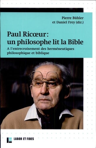 Paul Ricoeur: un philosophe lit la Bible a l'entrecroisement des hermeneutiques philosophique et biblique