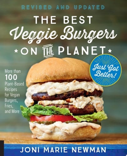 The Best Veggie Burgers on the Planet, revised and updated More than 100 Plant-Based Recipes for Vegan Burgers, Fries, and More