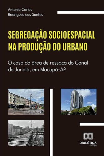 Segregação socioespacial na produção do urbano o caso da área de ressaca do Canal do Jandiá, em Macapá-AP