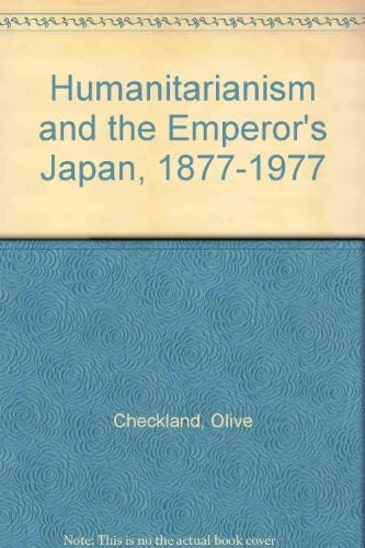 Humanitarianism and the Emperor's Japan, 1877-1977