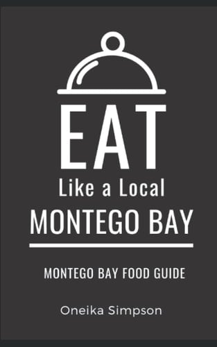 Eat Like a Local- Montego Bay: Montego Bay Food Guide (Eat Like a Local- Caribbean)