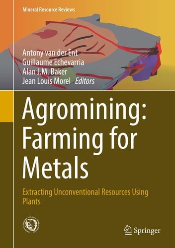 Agromining: Farming for Metals Extracting Unconventional Resources Using Plants