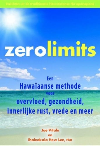 Zero limits een Hawaïaanse methode voor overvloed, gezondheid, innerlijke rust, vrede en meer