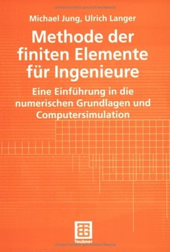 Methode der finiten Elemente für Ingenieure eine Einführung in die numerischen Grundlagen und Computersimulation