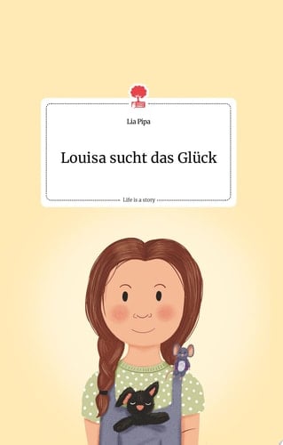 Louisa sucht das Glück. Life is a Story - story.one