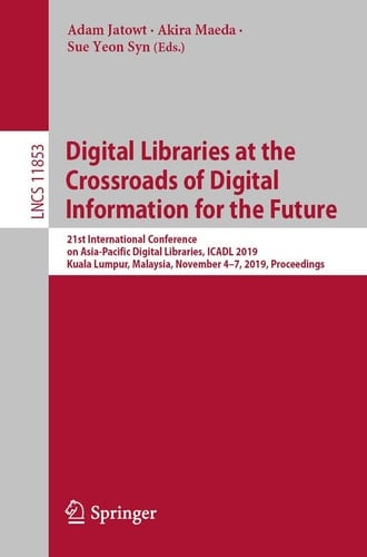Digital Libraries at the Crossroads of Digital Information for the Future 21st International Conference on Asia-Pacific Digital Libraries, ICADL 2019, Kuala Lumpur, Malaysia, November 4–7, 2019, Proceedings
