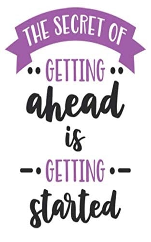 The Secret of Getting Ahead Is Getting Started Daily Journal