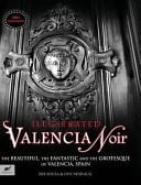 Valencia Noir - The Beautiful, the Fantastic and the Grotesque of Valencia, Spain
