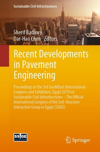 Recent Developments in Pavement Engineering Proceedings of the 3rd GeoMEast International Congress and Exhibition, Egypt 2019 on Sustainable Civil Infrastructures – The Official International Congress of the Soil-Structure Interaction Group in Egypt (SSIGE)