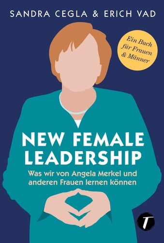 New female leadership was wir von Angela Merkel und anderen Frauen lernen können
