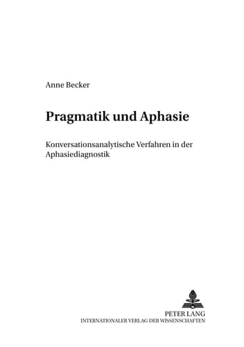 Pragmatik und Aphasie konversationsanalytische Verfahren in der Aphasiediagnostik