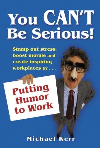 You Can't Be Serious! Putting Humor to Work