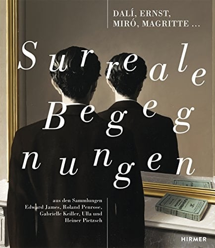 Surreale Begegnungen Dalí, Ernst, Miró, Magritte ... : aus den Sammlungen Roland Penrose, Edward James, Gabrielle Keiller, Ulla und Heiner Pietzsch