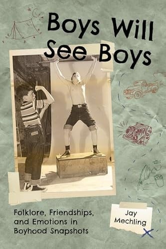 Boys Will See Boys Folklore, Friendships, and Emotions in Boyhood Snapshots