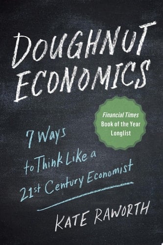 Doughnut Economics Seven Ways to Think Like a 21st Century Economist