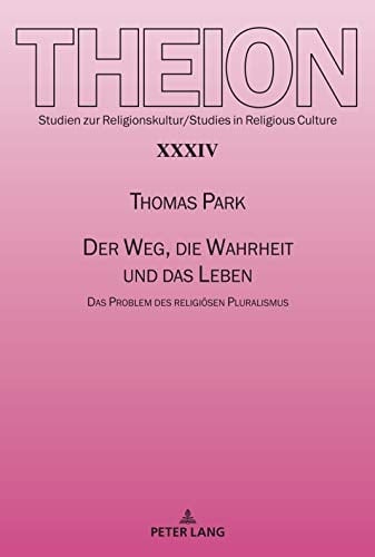 Der Weg, die Wahrheit und das Leben das Problem des religiösen Pluralismus