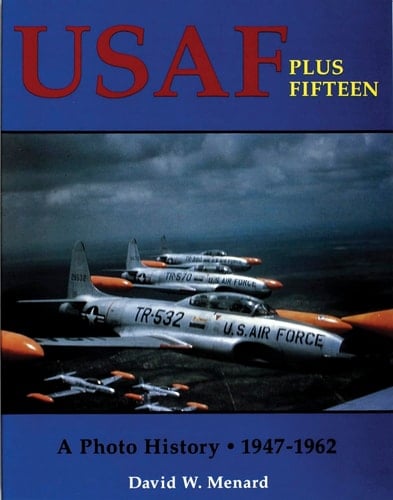 USAF Plus Fifteen A Photo History 1947-1962