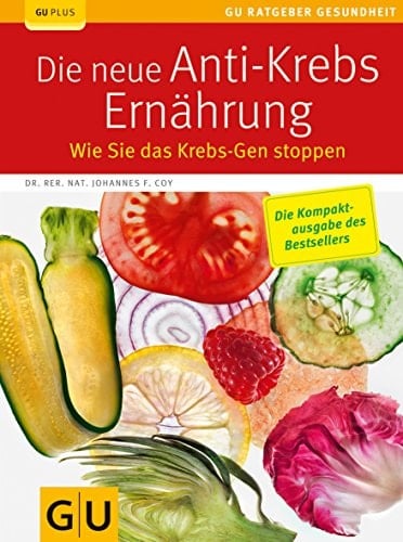 Die neue Anti-Krebs-Ernährung Wie Sie das Krebs-Gen stoppen