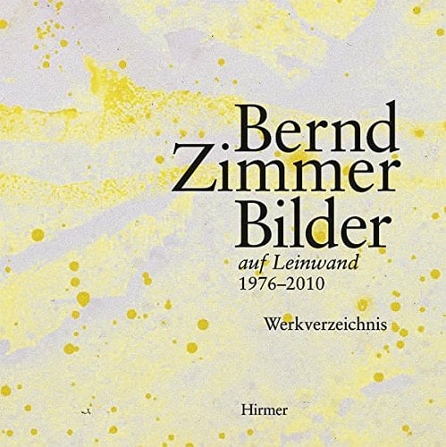 Bernd Zimmer Bilder auf Leinwand : Werkverzeichnis 1976-2010
