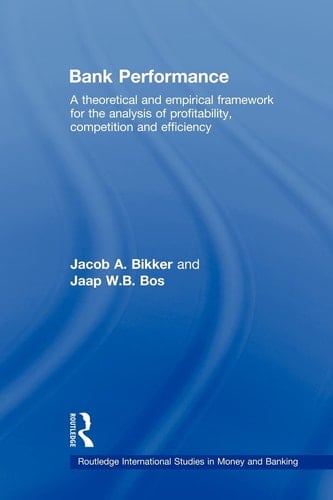 Bank Performance A Theoretical and Empirical Framework for the Analysis of Profitability, Competition and Efficiency