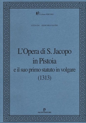 L'Opera di S. Jacopo in Pistoia e il suo primo statuto in volgare (1313)