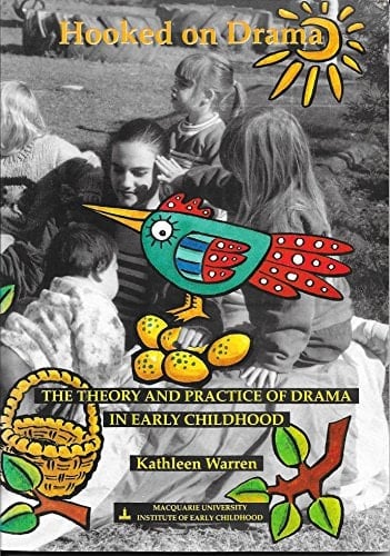 Hooked on Drama The Theory and Practice of Drama in Early Childhood