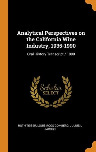 Analytical Perspectives on the California Wine Industry, 1935-1990 Oral History Transcript / 1990