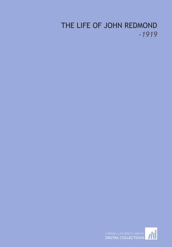 The Life of John Redmond: -1919