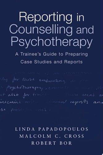 Reporting in Counselling and Psychotherapy A Trainee's Guide to Preparing Case Studies and Reports